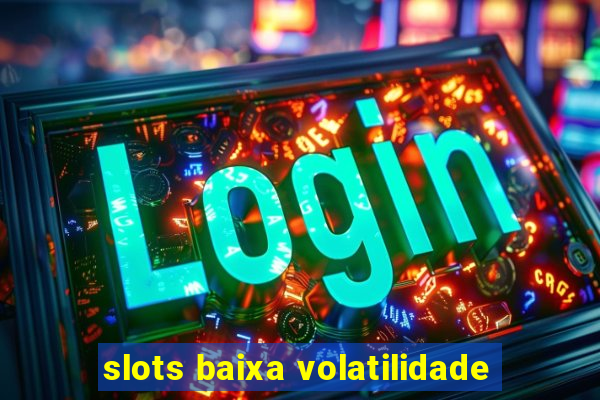 slots baixa volatilidade